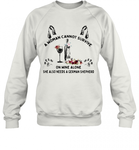 A Woman Cannot Survive On Wine Alone She Also Needs A German Shepherd T-Shirt Unisex Sweatshirt