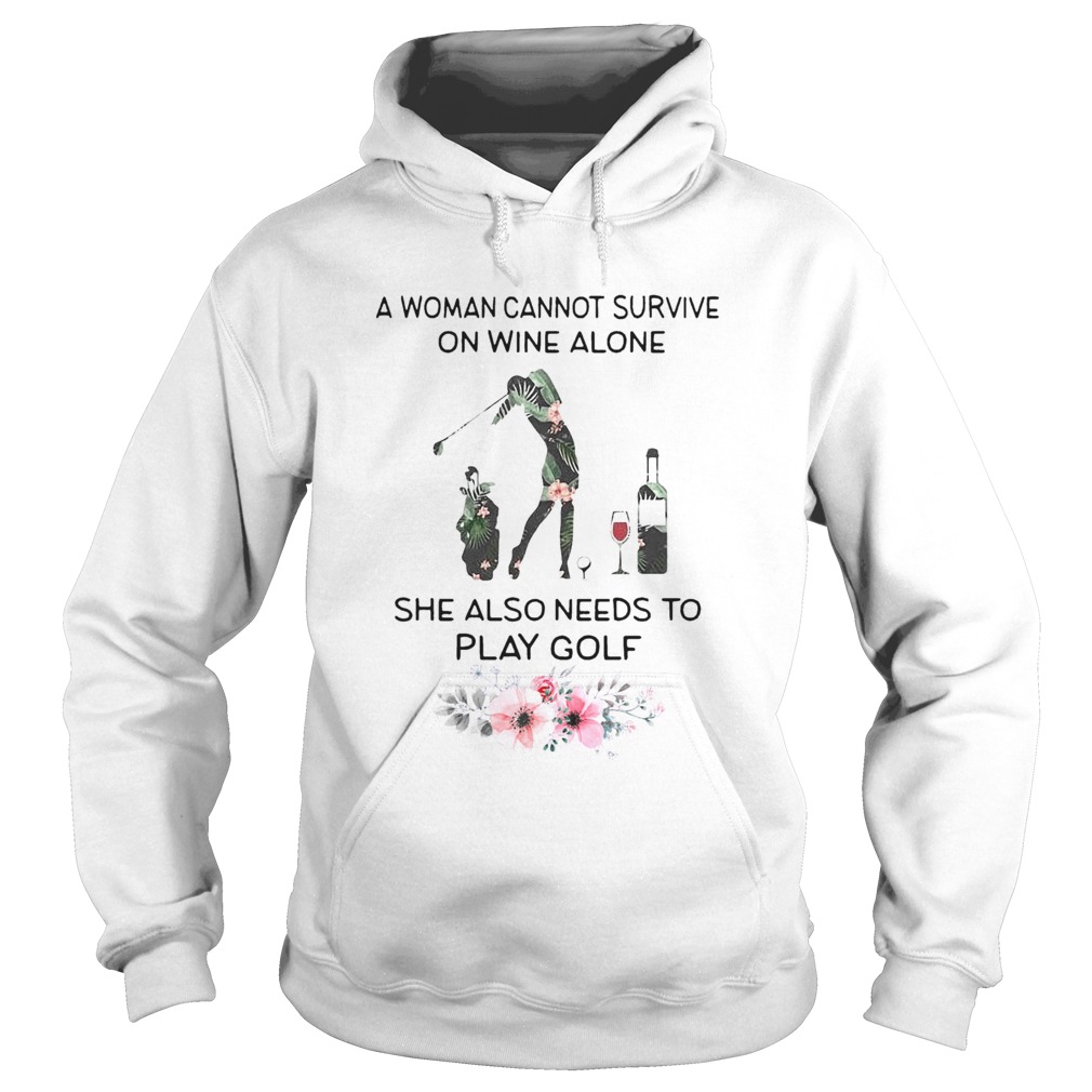 A Woman Cannot Survive On Wine Alone She Also Needs To Play Golf Weed Hoodie