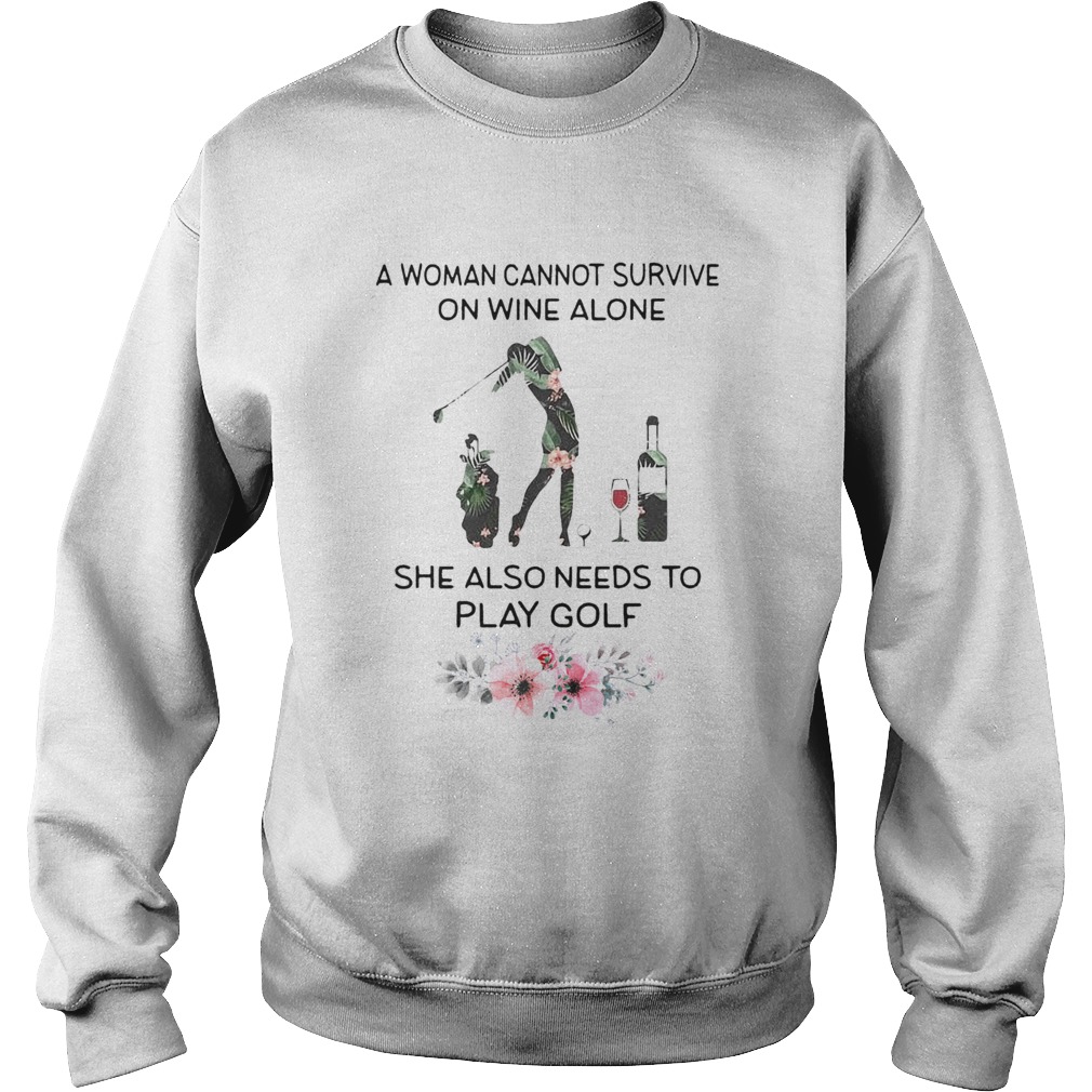 A Woman Cannot Survive On Wine Alone She Also Needs To Play Golf Weed Sweatshirt