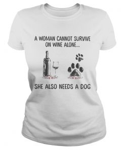 A woman cannot survive wine alone she also needs a paw dog flowers  Classic Ladies