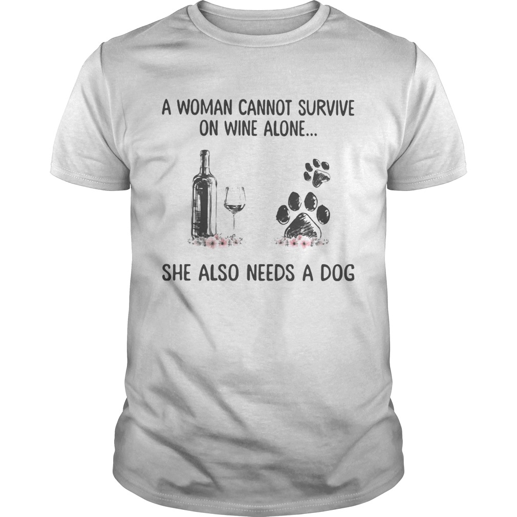 A woman cannot survive wine alone she also needs a paw dog flowers shirt