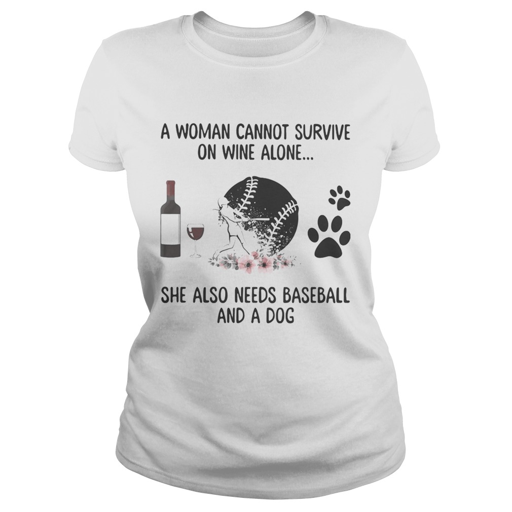 A woman cannot survive wine alone she also needs baseball and a paw dog flowers Classic Ladies