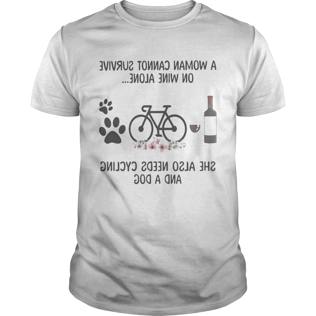 A woman cannot survive wine alone she also needs cycling and a paw dog flowers shirt
