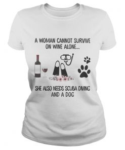 A woman cannot survive wine alone she also needs scuba diving and a paw dog flowers  Classic Ladies
