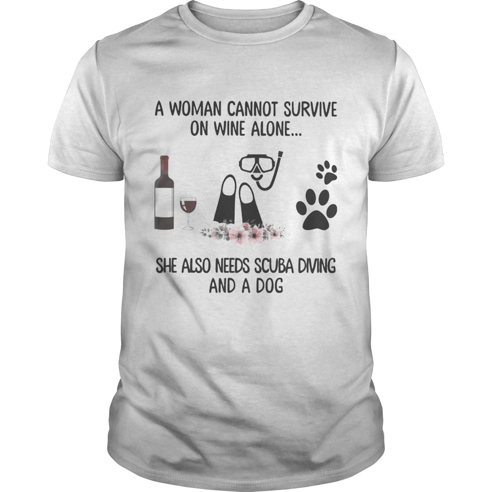 A woman cannot survive wine alone she also needs scuba diving and a paw dog flowers shirt