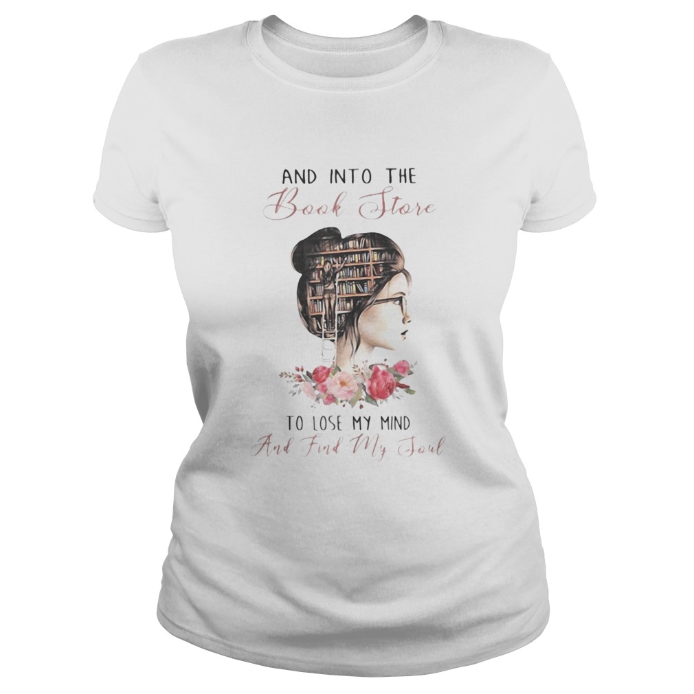 AND INTO THE BNOOK STORE TO LOSE MY MIND AND FIND MY SOUL LADY LIBRARY FLOWER Classic Ladies
