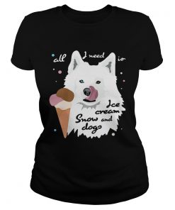 All I Need Is Ice Cream And Snowdogs  Classic Ladies
