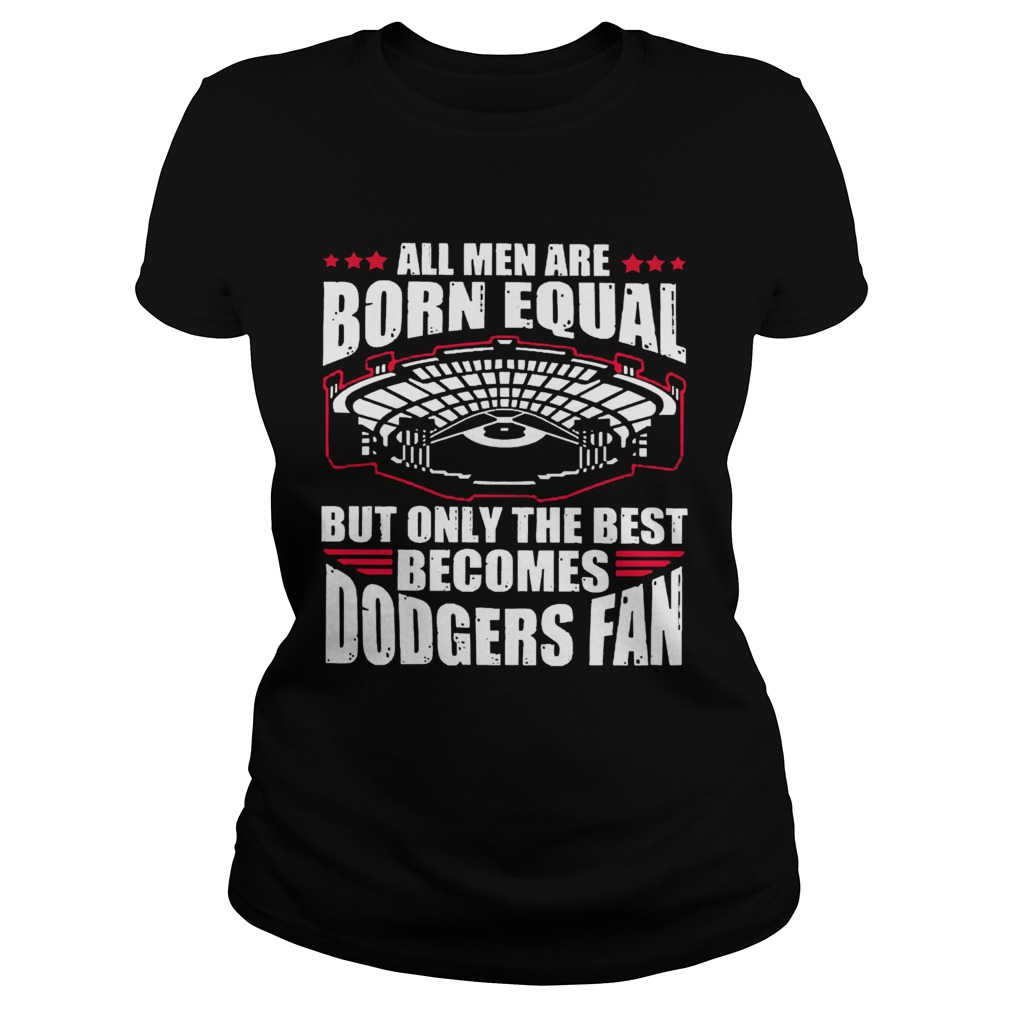 All Men Are Born Equal But Only The Beat Becomes Dodgers Fan Classic Ladies