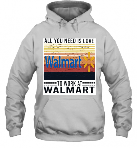 All You Need Is Love To Work At Walmart Vintage Retro T-Shirt Unisex Hoodie