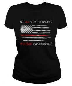 American Flag Not All Heroes Wear Capes My Husband Wears Bunker Gear  Classic Ladies