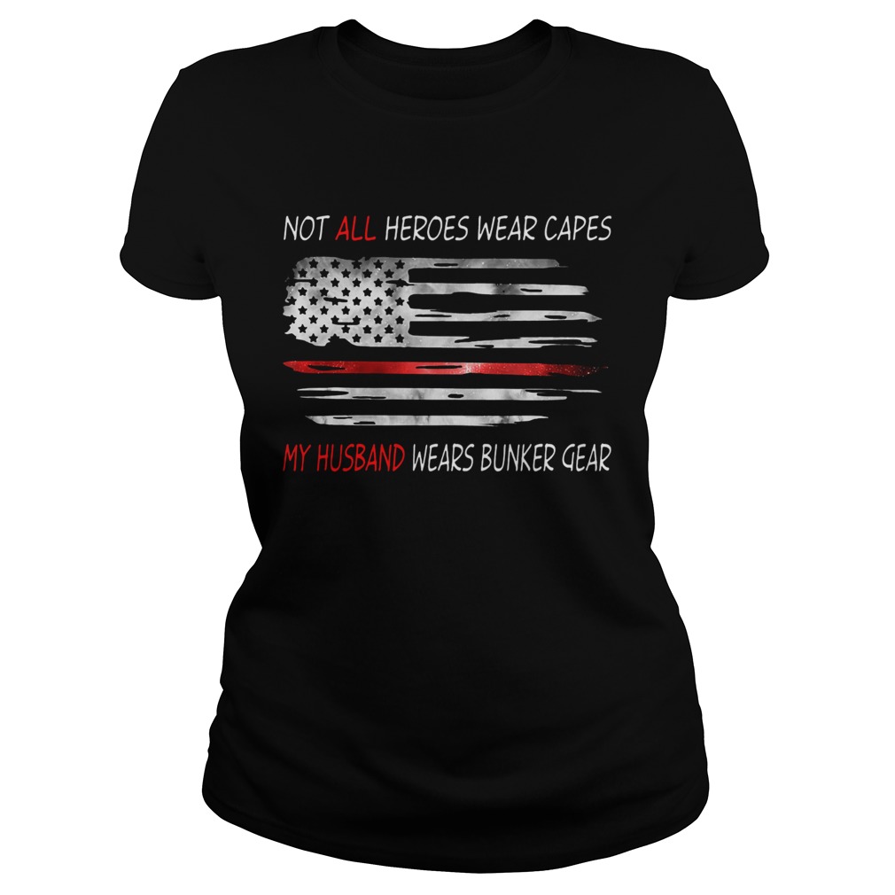 American Flag Not All Heroes Wear Capes My Husband Wears Bunker Gear Classic Ladies