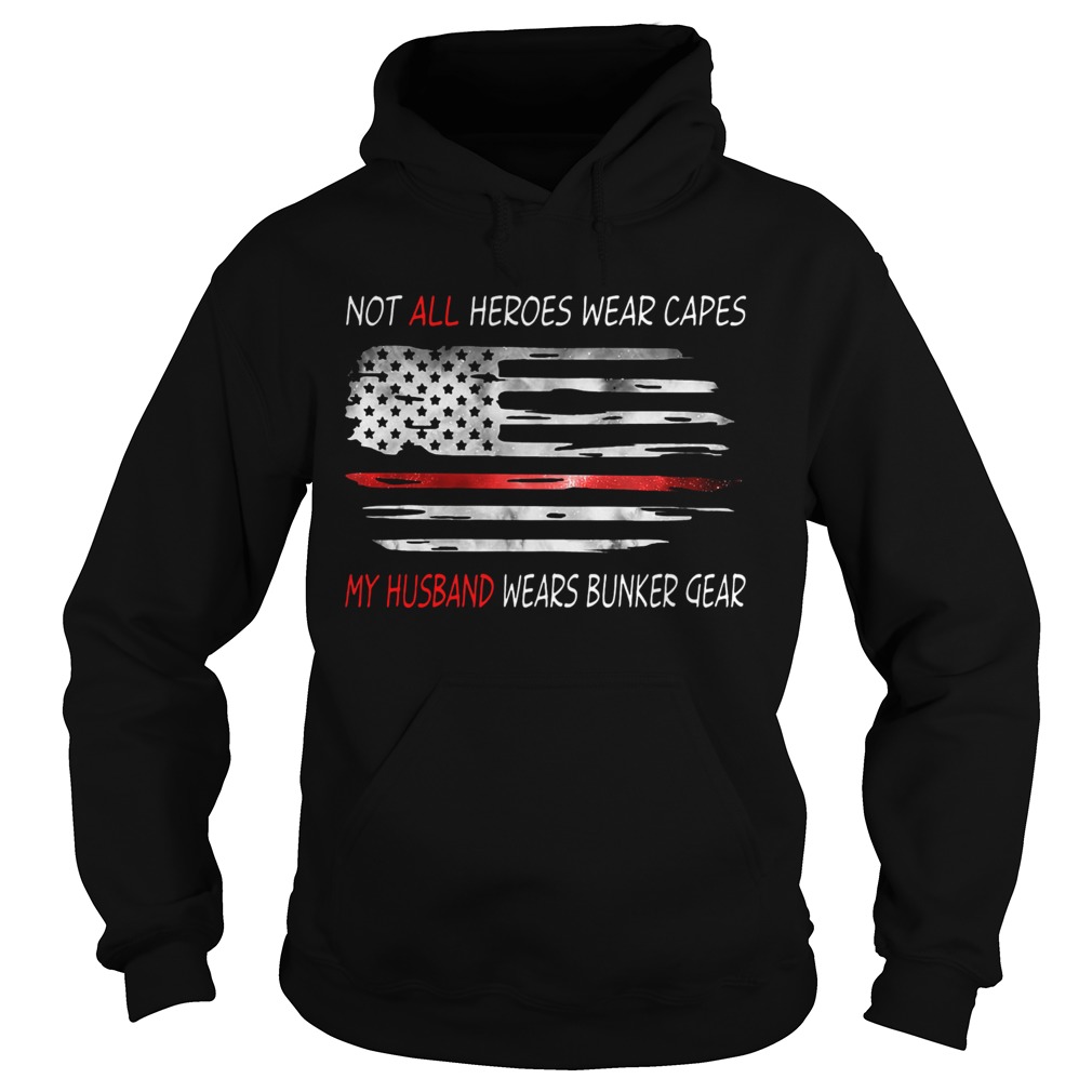 American Flag Not All Heroes Wear Capes My Husband Wears Bunker Gear Hoodie