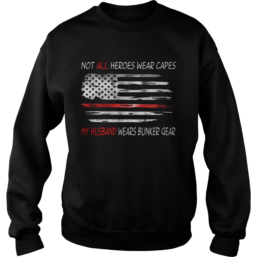 American Flag Not All Heroes Wear Capes My Husband Wears Bunker Gear Sweatshirt