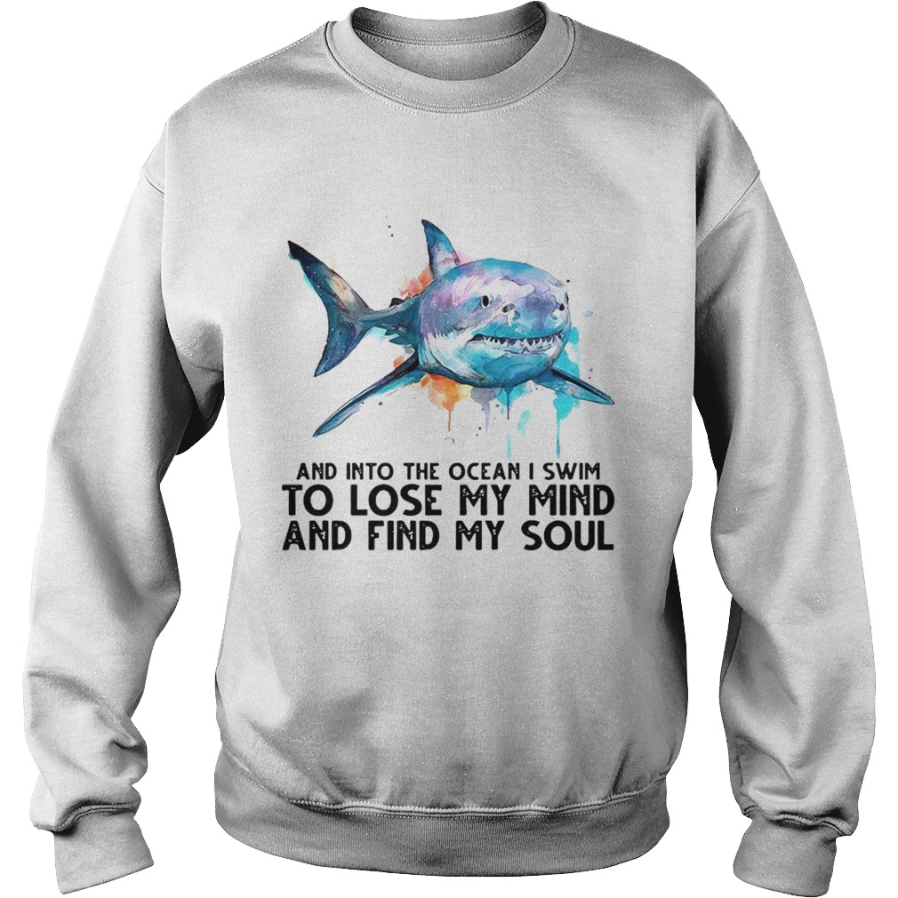 And Into The Ocean I Swim To Lose My Mind And Sind My Soul Sweatshirt
