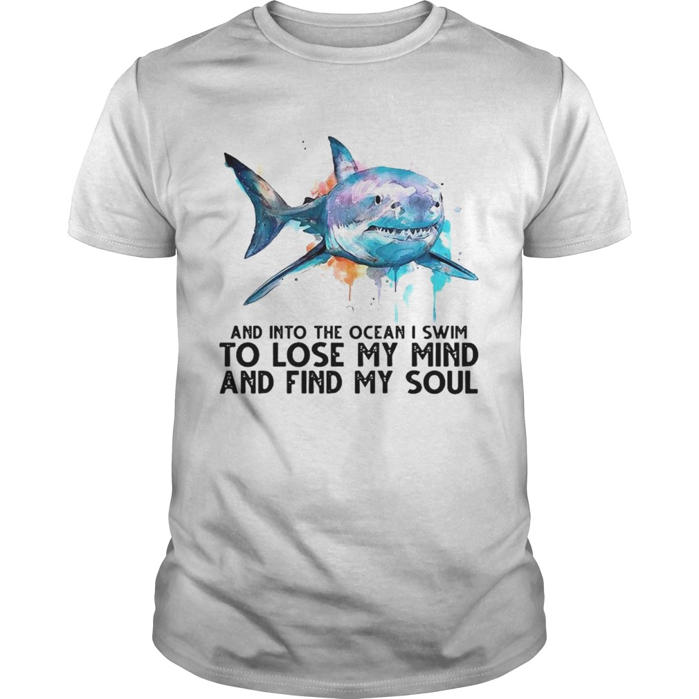 And Into The Ocean I Swim To Lose My Mind And Sind My Soul shirt