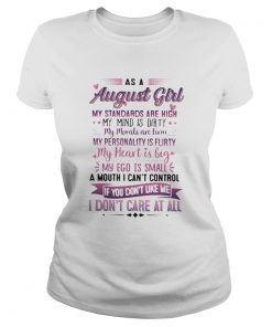 As A August Girl My Standards Are High My Mind Is Dirty If You Dont Like Me I Dont Care At All shi Classic Ladies