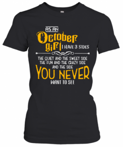 As An October Girl, I Have 3 Sides You Never Want To See T-Shirt Classic Women's T-shirt