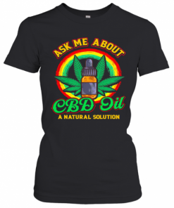 Ask Me About CBD Oil A Natural Solution Cannabidiol T-Shirt Classic Women's T-shirt