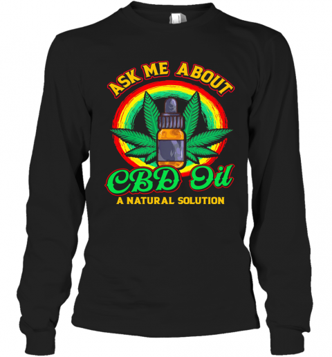 Ask Me About CBD Oil A Natural Solution Cannabidiol T-Shirt Long Sleeved T-shirt 