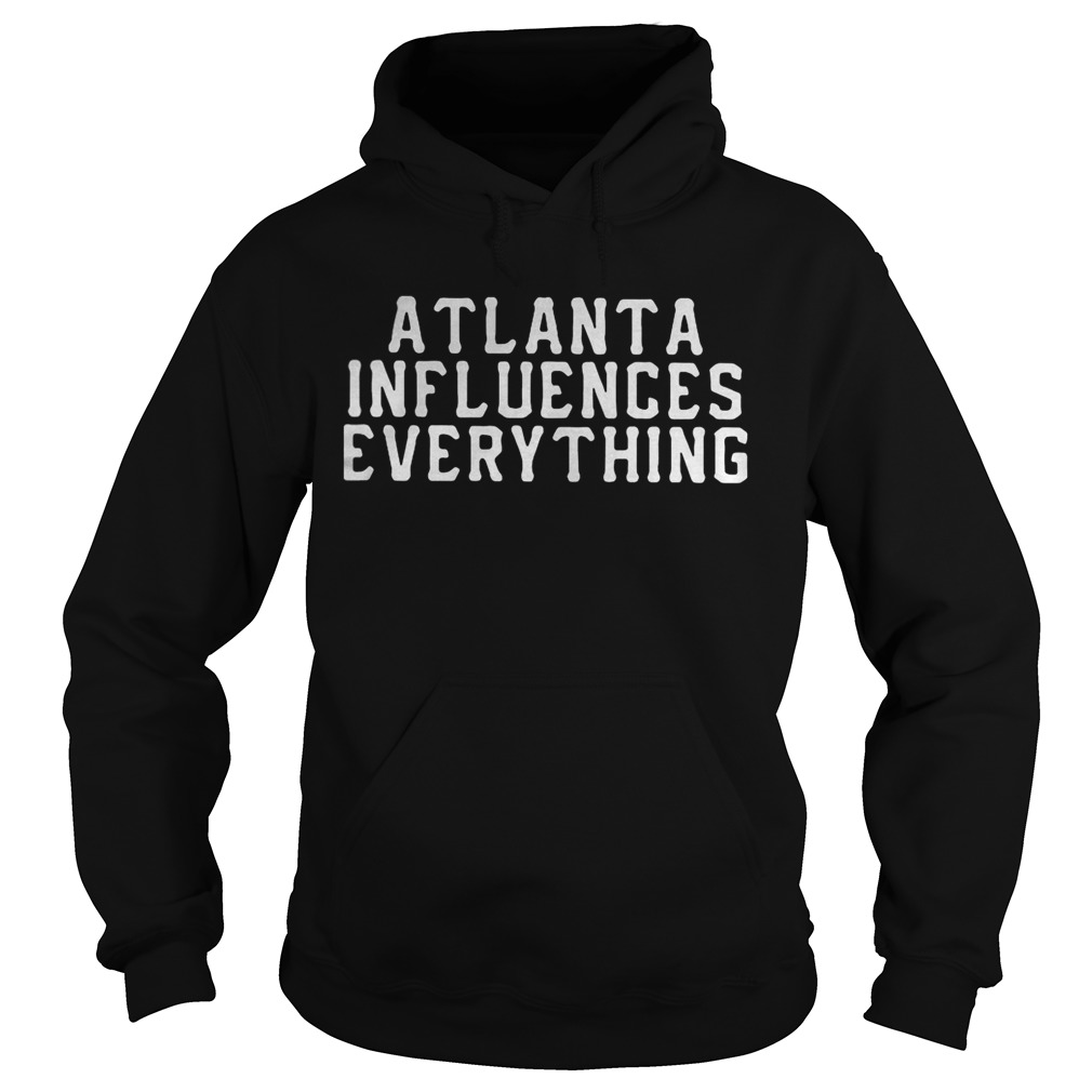 Atlanta influences everything Hoodie