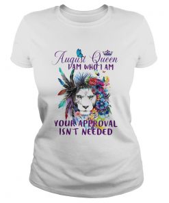 August Queen I Am Who I Am Your Approval Isnt Needed Lion Flowe  Classic Ladies