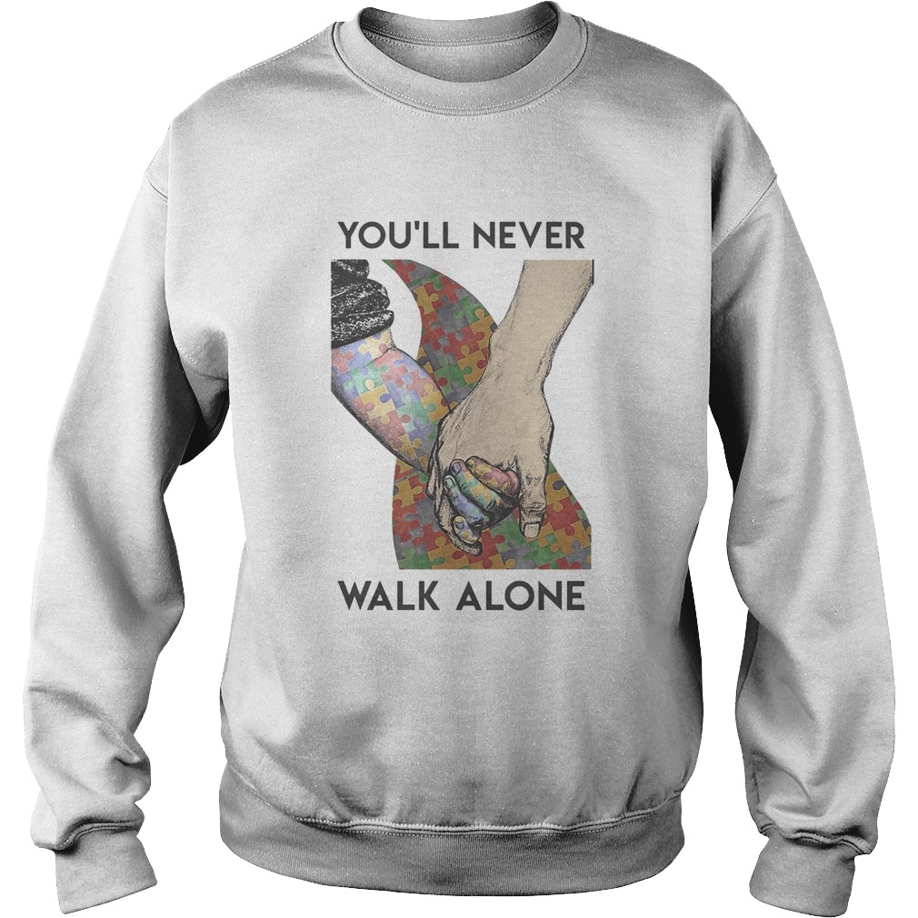 Autism Youll never walk alone Sweatshirt