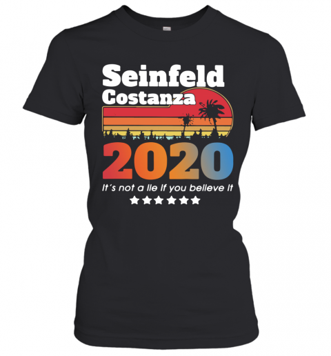 Awesome Seinfeld Costanza 2020 It'S Not A Lie If You Believe It Vintage T-Shirt Classic Women's T-shirt