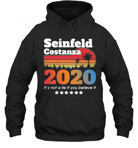 Awesome Seinfeld Costanza 2020 It'S Not A Lie If You Believe It Vintage T-Shirt Unisex Hoodie