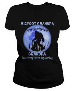 BIGFOOT GRANPA LIKE A REGULAR GRANDPA BUT WAY MORE QUATCHY BIGFOOT MOONLIGHT  Classic Ladies