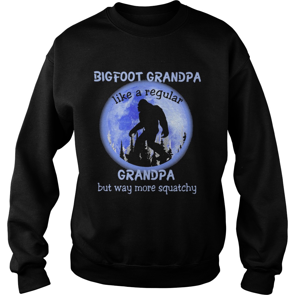 BIGFOOT GRANPA LIKE A REGULAR GRANDPA BUT WAY MORE QUATCHY BIGFOOT MOONLIGHT Sweatshirt