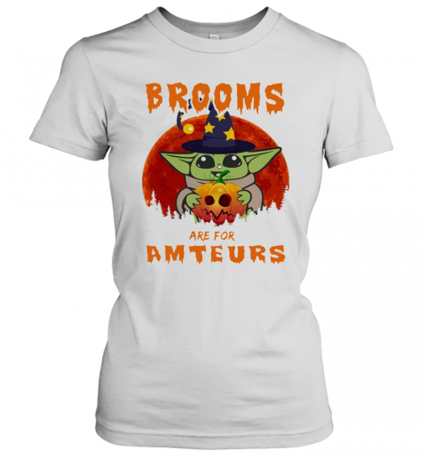 Baby Yoda Brooms Are For Amateurs Halloween T-Shirt Classic Women's T-shirt