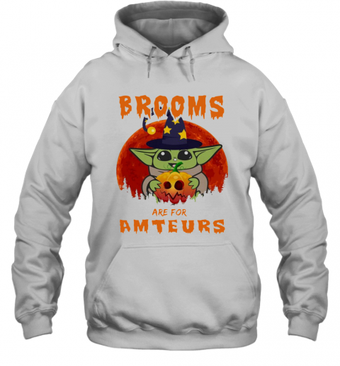 Baby Yoda Brooms Are For Amateurs Halloween T-Shirt Unisex Hoodie