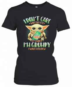 Baby Yoda I Don'T Care What Day It Is I'M Grumpy I Want Mtn Dew T-Shirt Classic Women's T-shirt