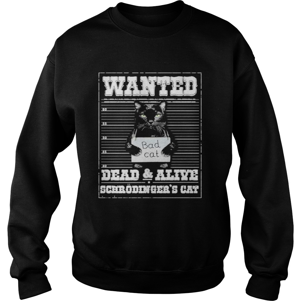 Bad cat Wanted dead and alive scerodingers cat Sweatshirt