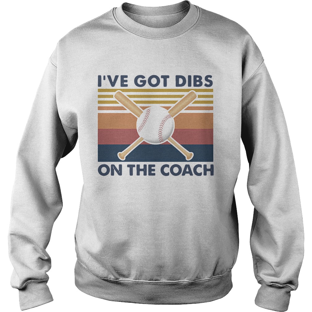 Baseball Ive Got Dibs On The Coach Vintage Retro Sweatshirt