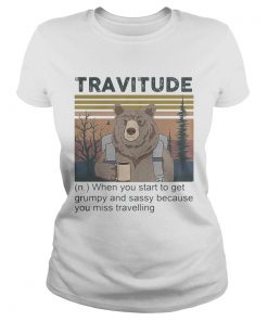 Bear Camping Travitude When you start to get grumpy and sassy because you miss travelling vintage r Classic Ladies