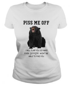 Bear Piss Me Of I Will Slap You So Hard Even Google Wont Be Able To Find You  Classic Ladies