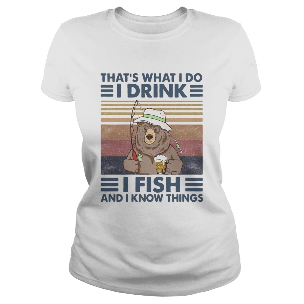 Bear Thats What I Do I Drink I Fish And I Know Things Vintage Retro Classic Ladies