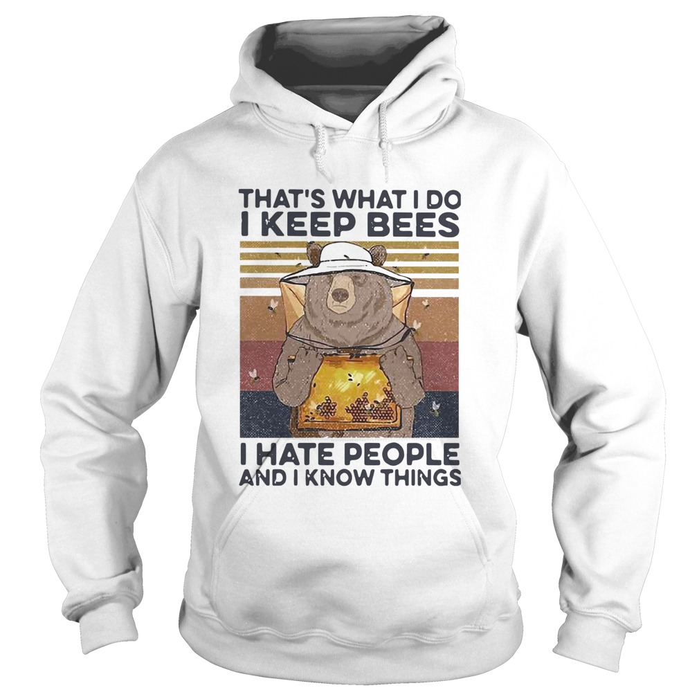 Bear Thats What I Do I Keep Bees I Hate People And I Know Things Beekeeper Vintage Hoodie