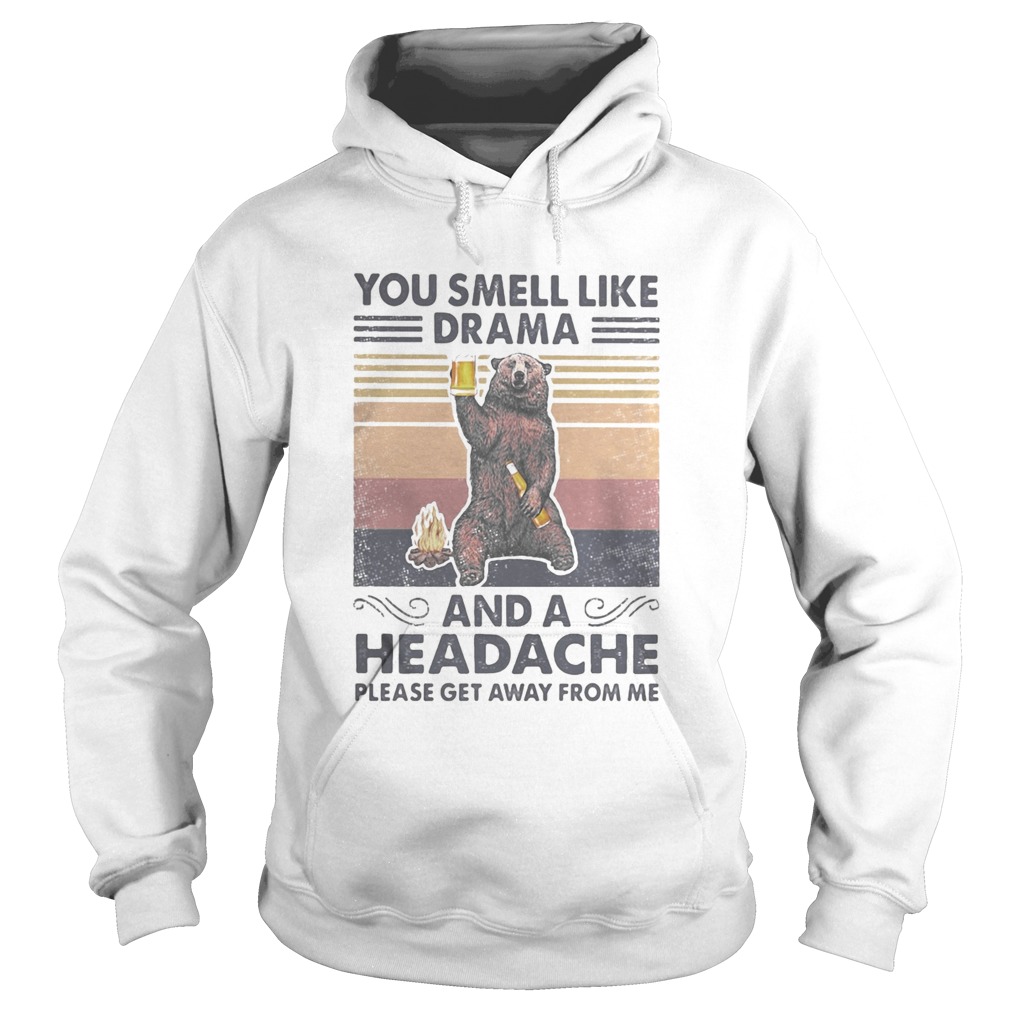 Bear You smell like drama and a headache please get away from me vintage retro Hoodie
