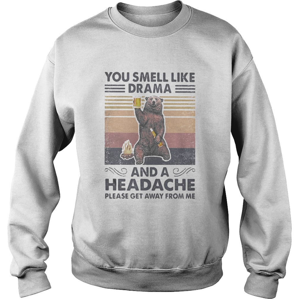 Bear You smell like drama and a headache please get away from me vintage retro Sweatshirt