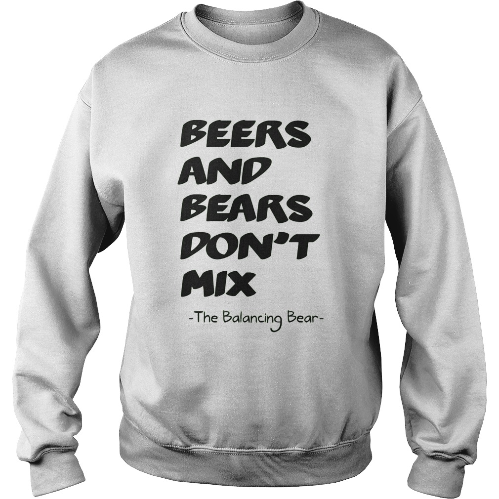 Beers and bears dont mix The Balancing Bear Sweatshirt