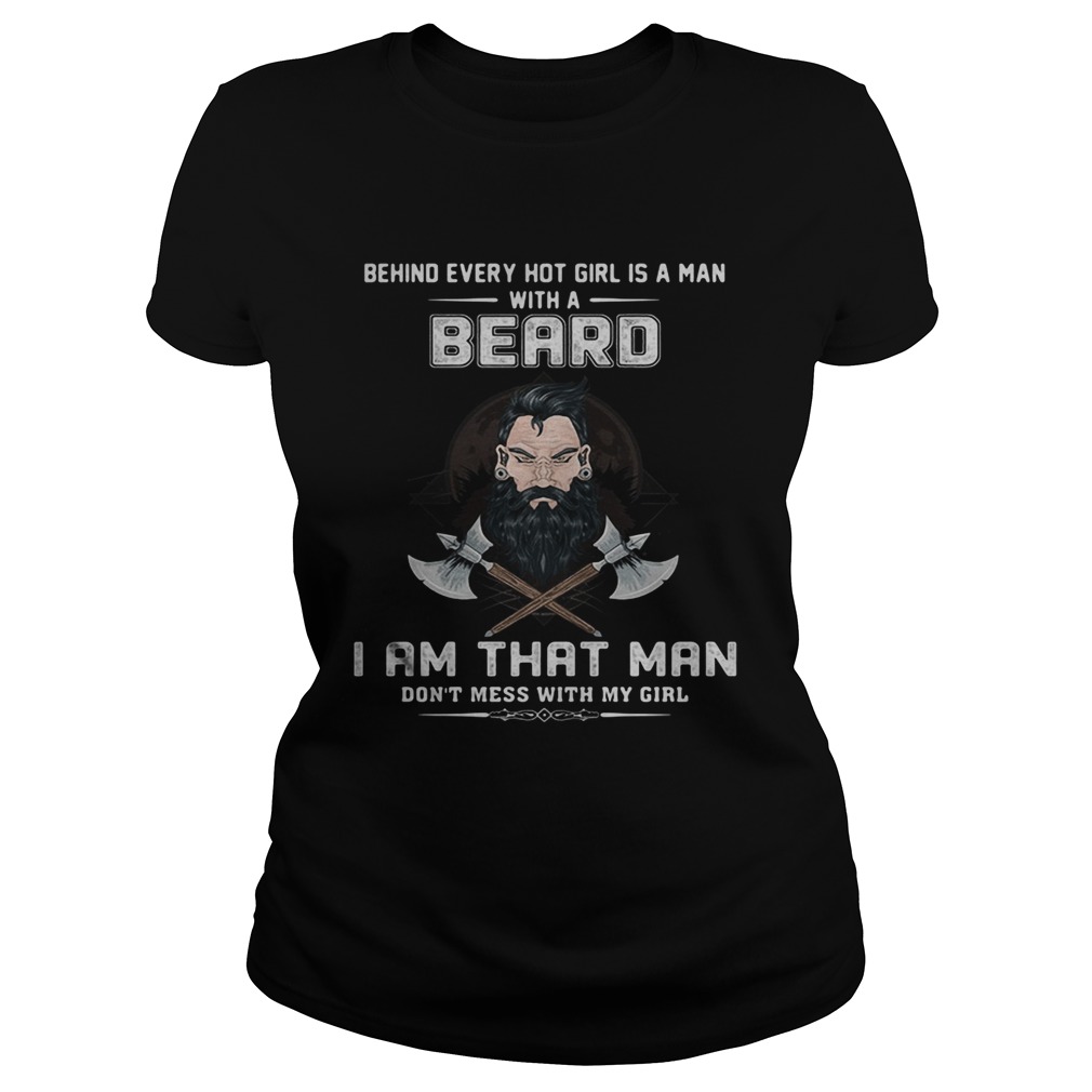 Behind every hot girl is a man with a beard I am that man dont mess with my girl Classic Ladies