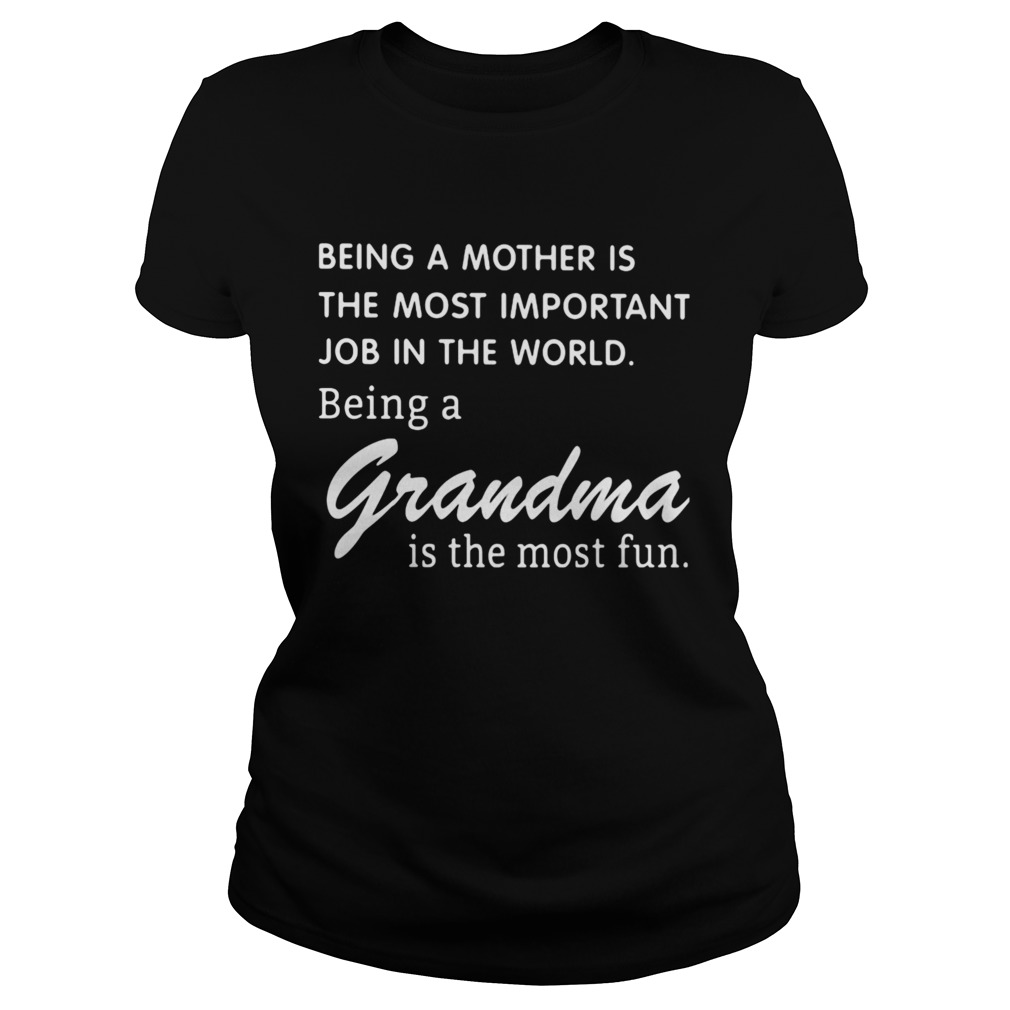Being A Mother Is The Most Important Job In The World Being A Grandma Is The Most Fun Classic Ladies