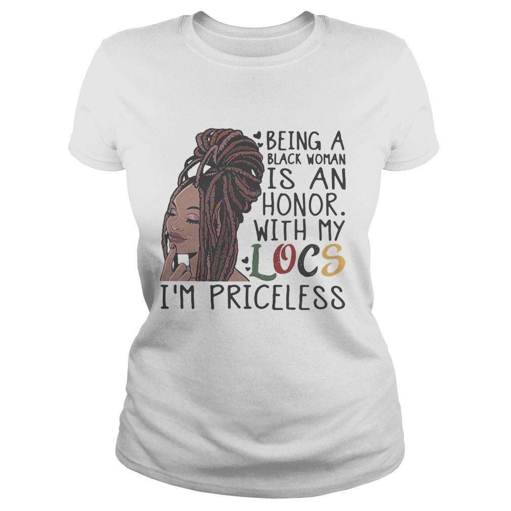 Being a black woman is an honor with my locs im priceless Classic Ladies