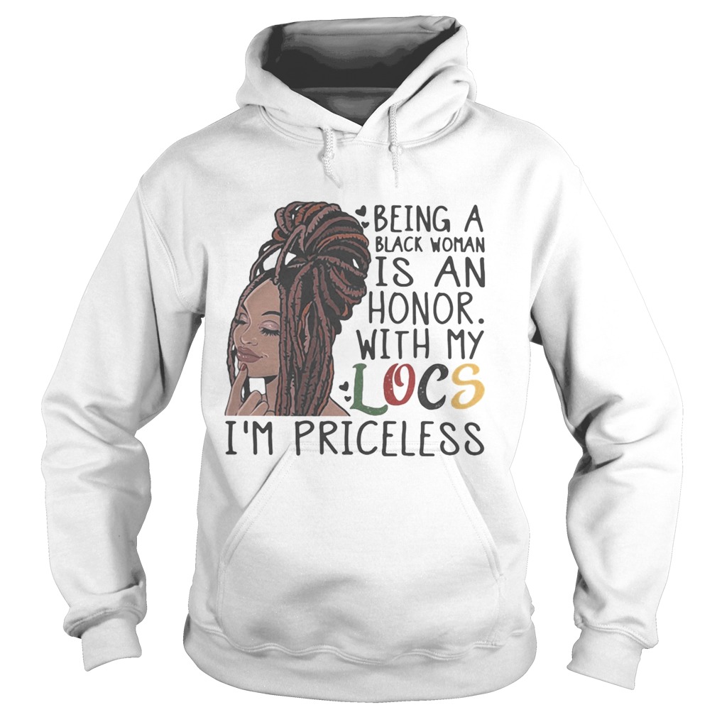 Being a black woman is an honor with my locs im priceless Hoodie