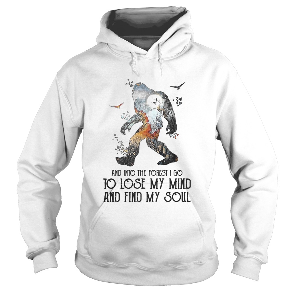 Bigfoot And Into The Forest I Go To Lose My Mind And Find My Soul Hoodie