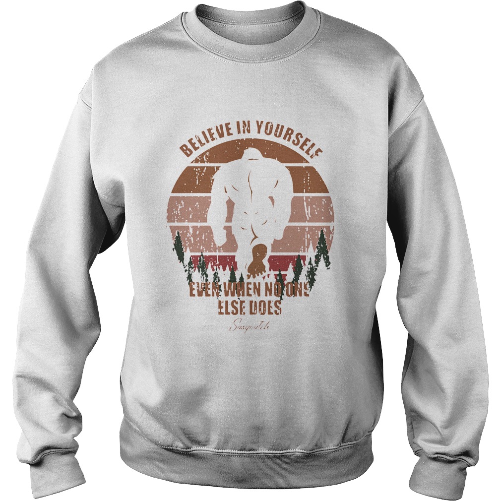 Bigfoot Believe In Yourself Even When No One Else Does Sasquatch Vintage Retro Sweatshirt