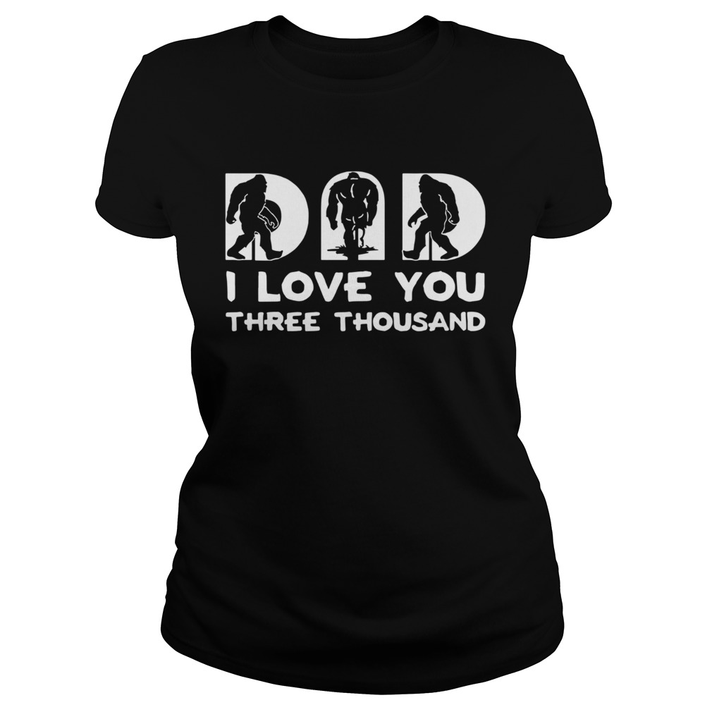 Bigfoot Dad I Love You There Thousand Classic Ladies