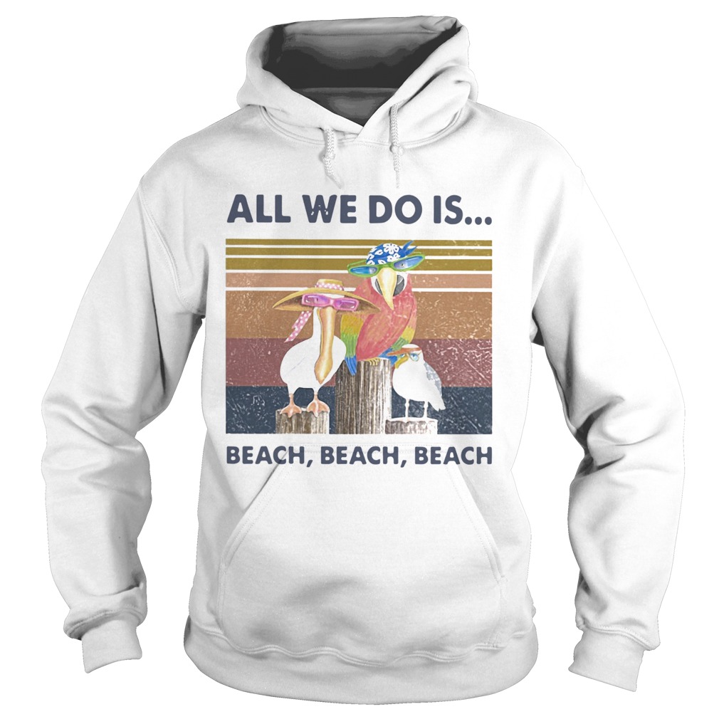 Bird All We Do Is Beach Beach Beach Vintage Retro Hoodie